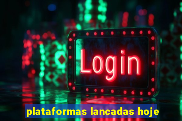 plataformas lancadas hoje